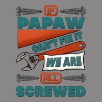 If Papaw Can't Fix It We Are All Screwed Vintage Tee | Teevron