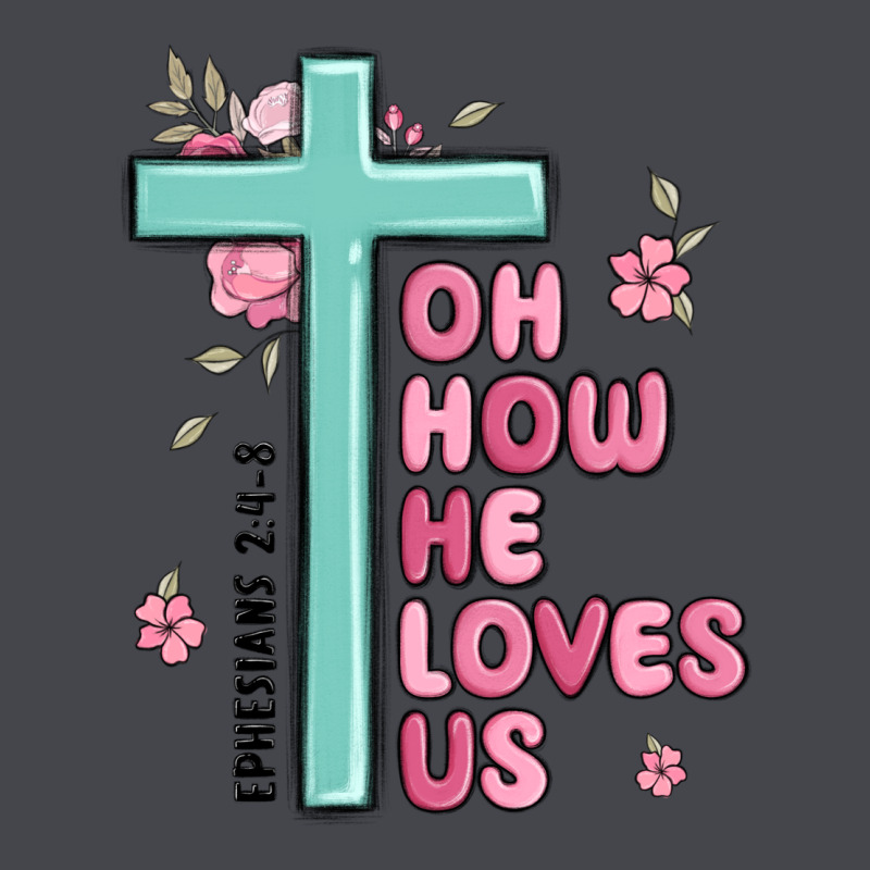 Oh How He Loves Us Ephesians 2 4 8 Long Sleeve Tee by MaliasSmallBusiness | Teevron