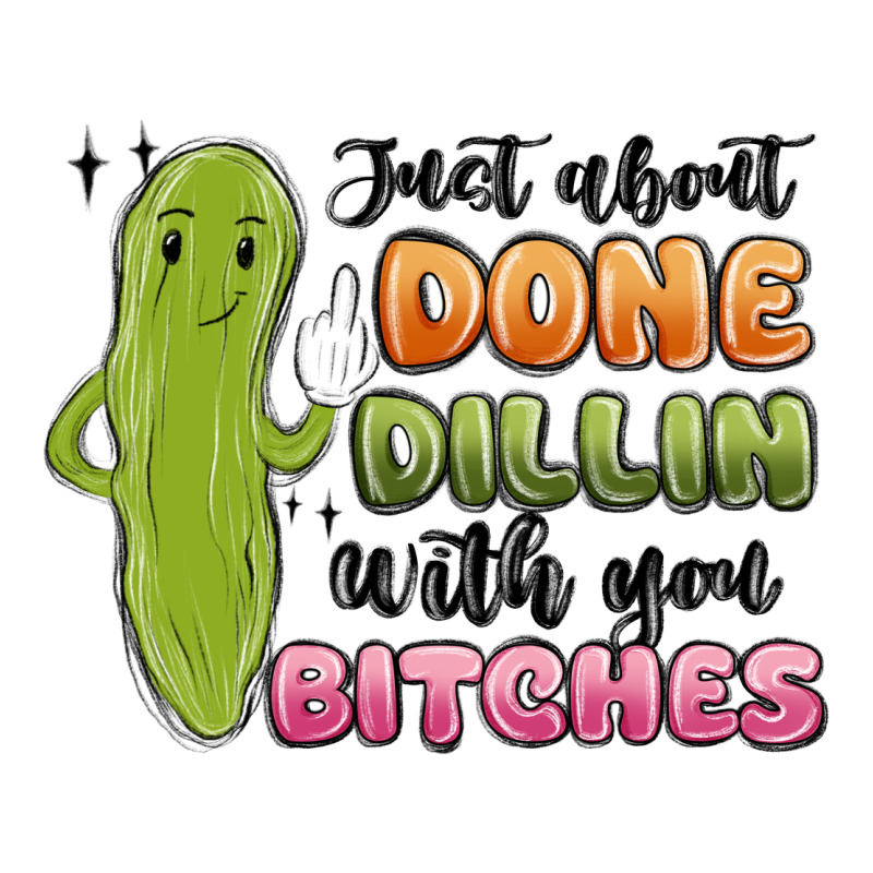 Just About Done Dillin With You Bitches Long Sleeve Tee by MaliasSmallBusiness | Teevron