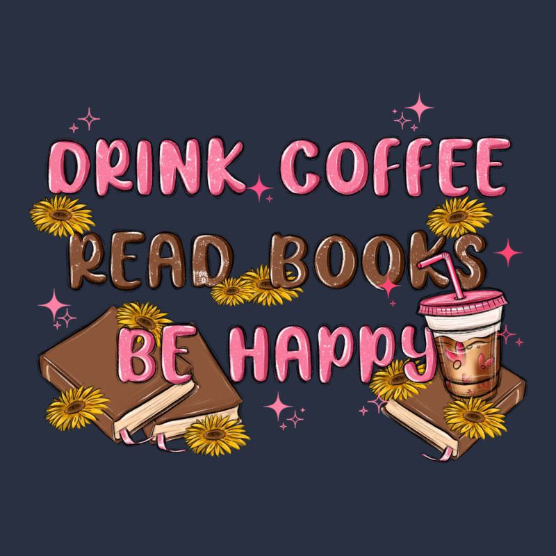 Drink Coffee Read Books Be Happy Heavyweight Sweatshirt by MaliasSmallBusiness | Teevron