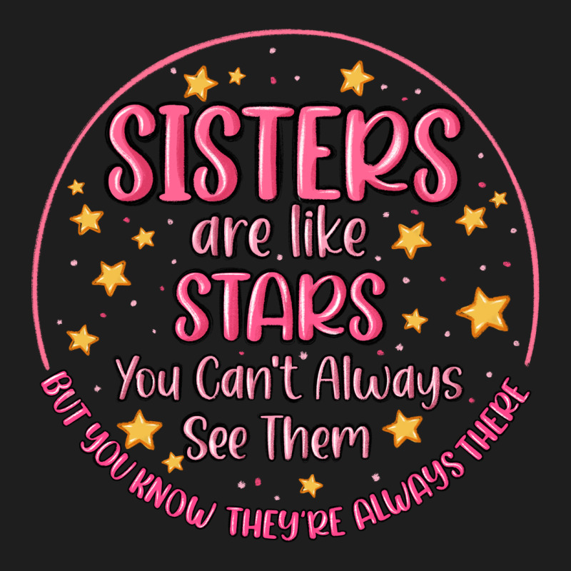 Sisters Are Like Stars You Can't Always See Them Classic Tee by MaliasSmallBusiness | Teevron