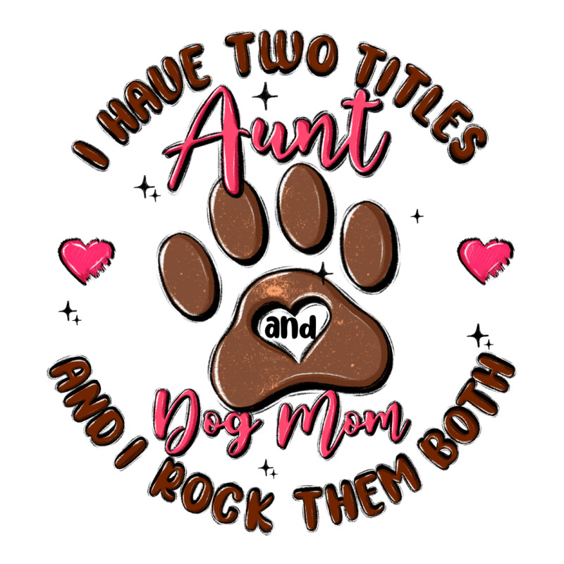I Have Two Titles Aunt And Dog Mom Classic Tee by MaliasSmallBusiness | Teevron