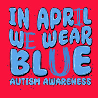 In April We Wear Blue Autism Awareness Classic Tee | Teevron