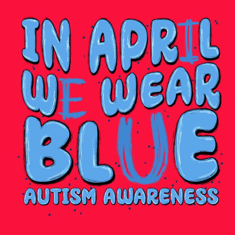 In April We Wear Blue Autism Awareness Classic Tee by MaliasSmallBusiness | Teevron