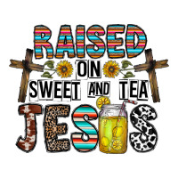 raised on sweet and tea jesus | Teevron