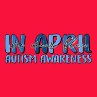 In April We Wear Blue Autism Awareness Classic Tee | Teevron