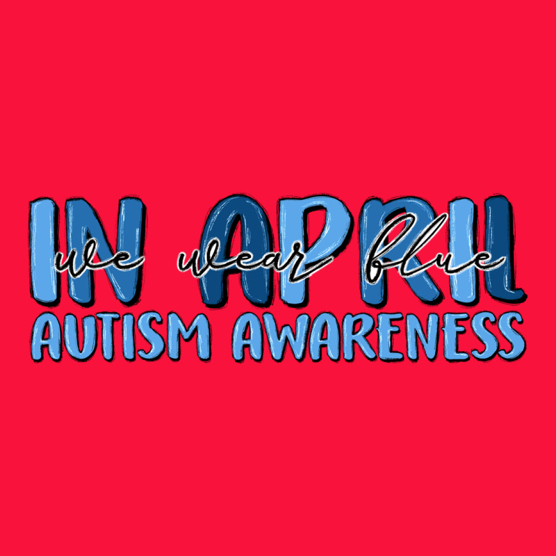 In April We Wear Blue Autism Awareness Classic Tee by MaliasSmallBusiness | Teevron