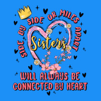 Side By Side Or Miles Apart Sisters Will Always Be Connected By Heart Classic Tee | Teevron