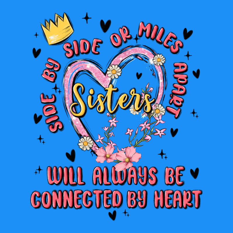 Side By Side Or Miles Apart Sisters Will Always Be Connected By Heart Classic Tee by MaliasSmallBusiness | Teevron