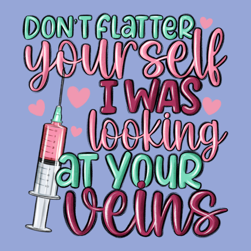 Don't Flatter Yourself I Was Looking At Your Veins Classic Tee by MaliasSmallBusiness | Teevron
