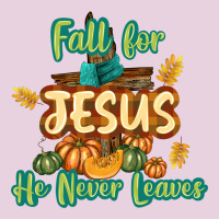 Fall For Jesus He Never Leaves Ladies Tee | Teevron