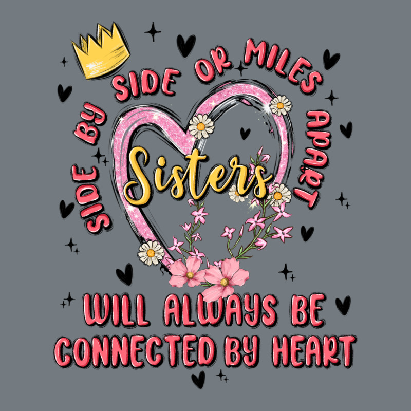 Side By Side Or Miles Apart Sisters Will Always Be Connected By Heart Heavyweight Sweatshirt by MaliasSmallBusiness | Teevron