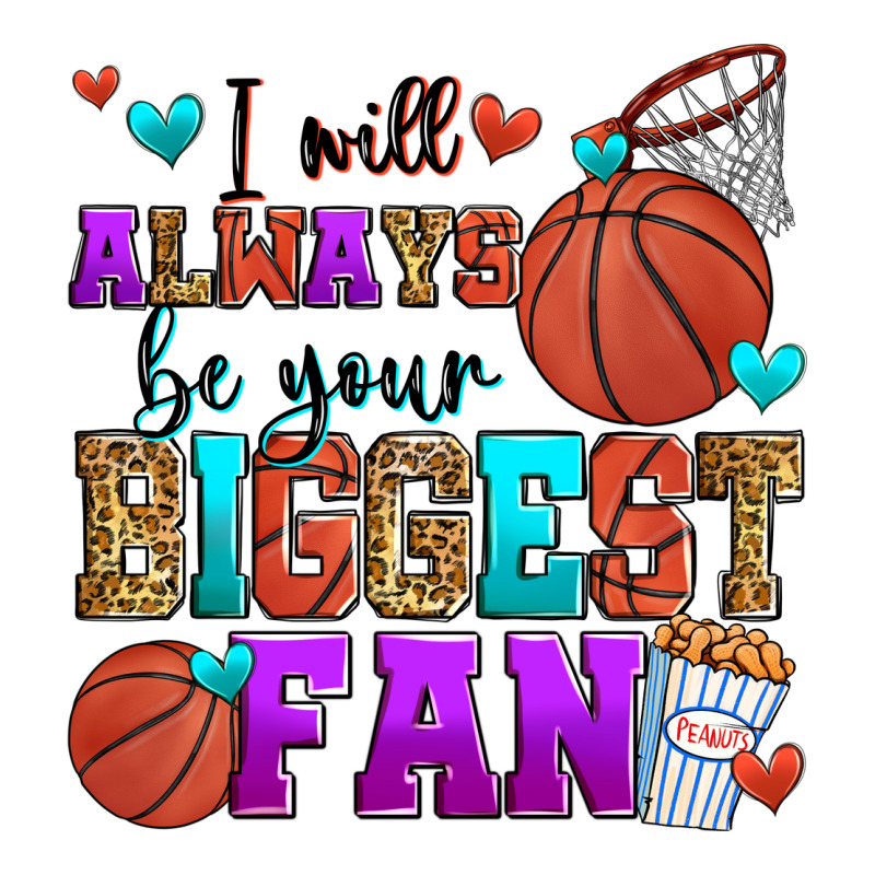 I Will Always Be Your Biggest Fan Basketball Ladies Tee by Zillion Design Studio | Teevron