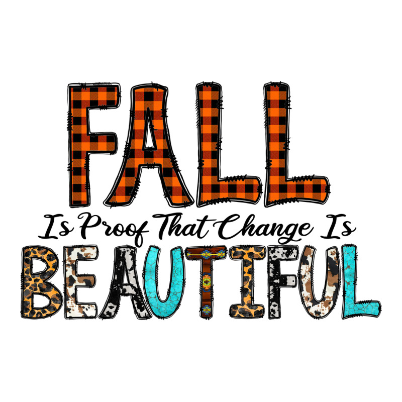 Fall Is Proof That Change Is Beautiful Premium Tee by CowhideDigitalArt | Teevron