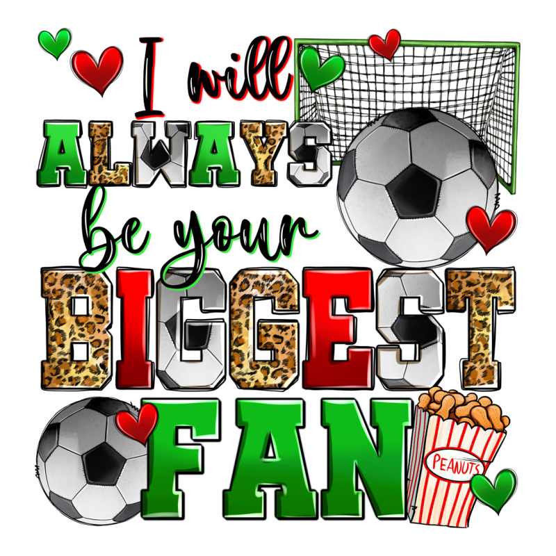 I Will Always Be Your Biggest Fan Soccer Ladies Tee by Zillion Design Studio | Teevron