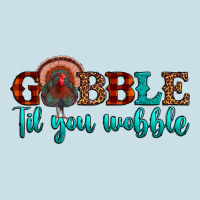 Gobble Til You Wobble Ladies Tee | Teevron