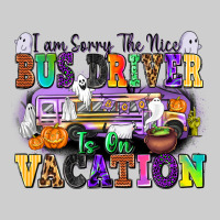 I Am Sorry The Nice Bus Driver Is On Vacation Premium Sweatshirt | Teevron