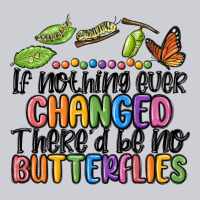 If Nothing Ever Changed Thered Be No Butterflies Heavyweight Sweatshirt | Teevron