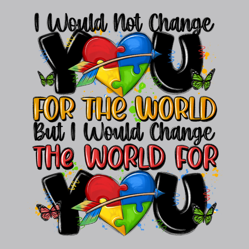 ı Would Not Change You Autism Classic Tee by MaliasSmallBusiness | Teevron