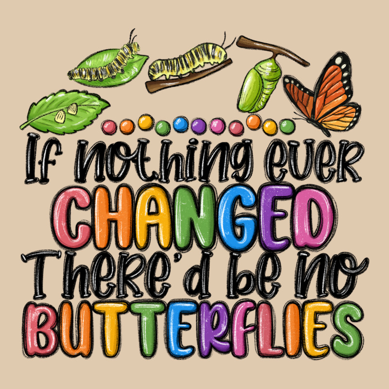 If Nothing Ever Changed Thered Be No Butterflies Classic Tee by MaliasSmallBusiness | Teevron