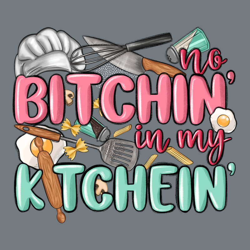 No Bitchin In My Kitchin Heavyweight Sweatshirt by MaliasSmallBusiness | Teevron