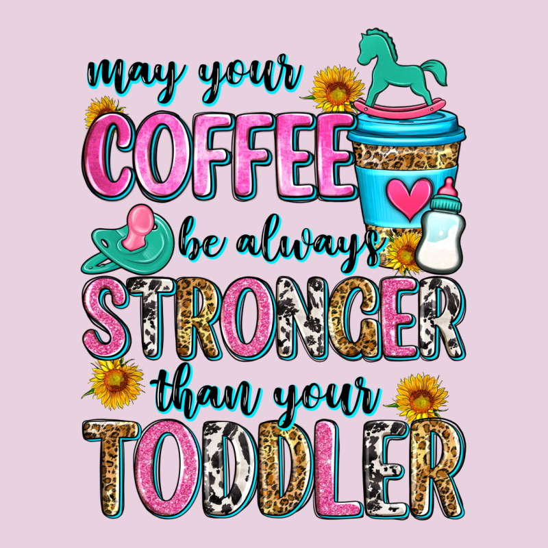 May Your Coffee Be Always Stronger Than Your Toodl Ladies Tee by Zillion Design Studio | Teevron