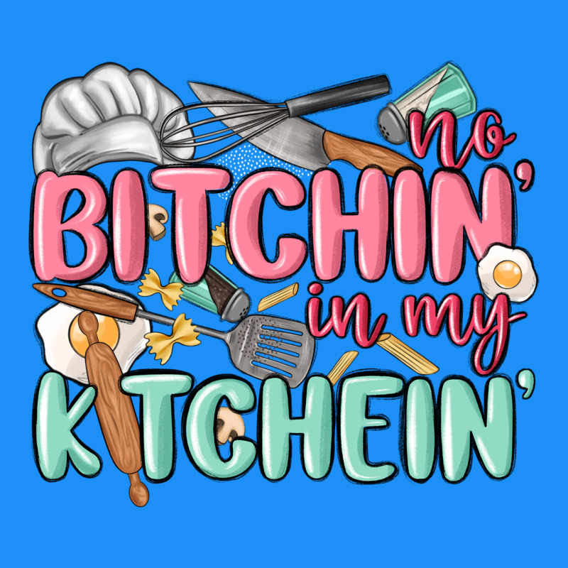 No Bitchin In My Kitchin Classic Tee by MaliasSmallBusiness | Teevron