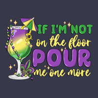 If I'm Not On The Floor Pour Me One More Long Sleeve Tee | Teevron