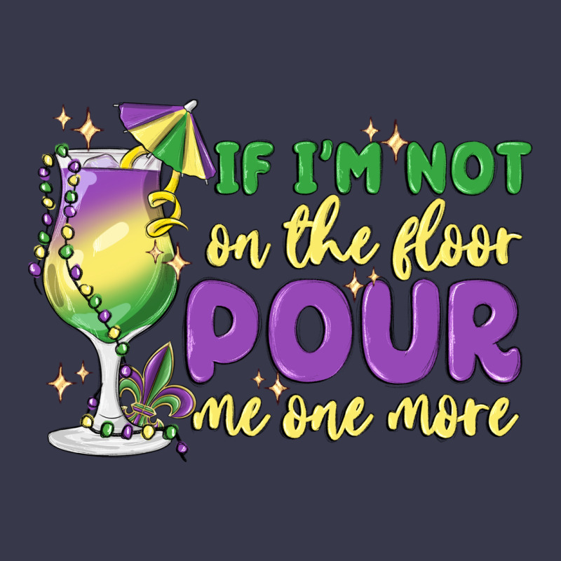 If I'm Not On The Floor Pour Me One More Long Sleeve Tee by MaliasSmallBusiness | Teevron