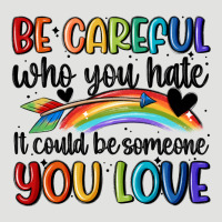 Be Careful Who You Hate Classic Tee | Teevron