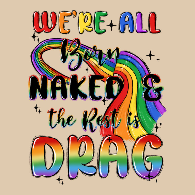 We're All Born Naked The Rest Is Drag Heavyweight Sweatshirt by MaliasSmallBusiness | Teevron