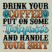 Drink Your Coffee Put On Some Turquoise And Handle Long Sleeve Tee | Teevron