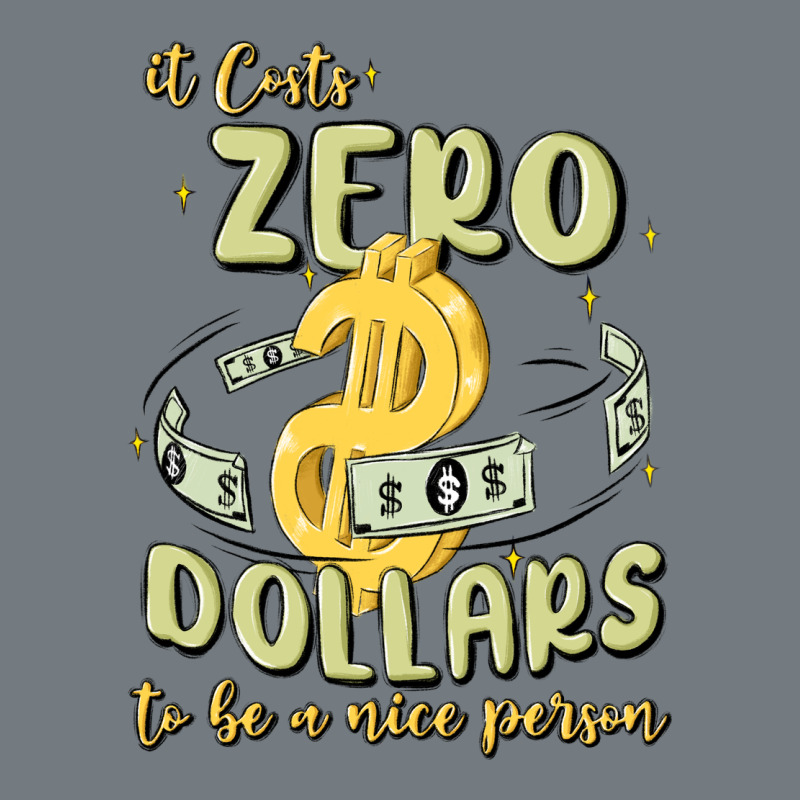 It Costs Zero Dollars To Be A Nice Person Heavyweight Sweatshirt by MaliasSmallBusiness | Teevron