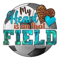 my heart is on that field soccer | Teevron