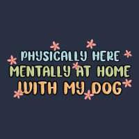 Physically Here Mentally At Home With My Dog Heavyweight Sweatshirt | Teevron