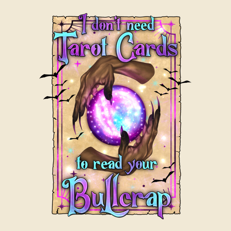 I Don't Need Tarot Cards To Read Your Bullcrap Ladies Tee by texasbilliewilder | Teevron
