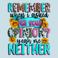 Remember When I Asked For Your Opinion Ladies Tee | Teevron