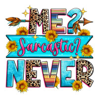 me sarcastic never | Teevron