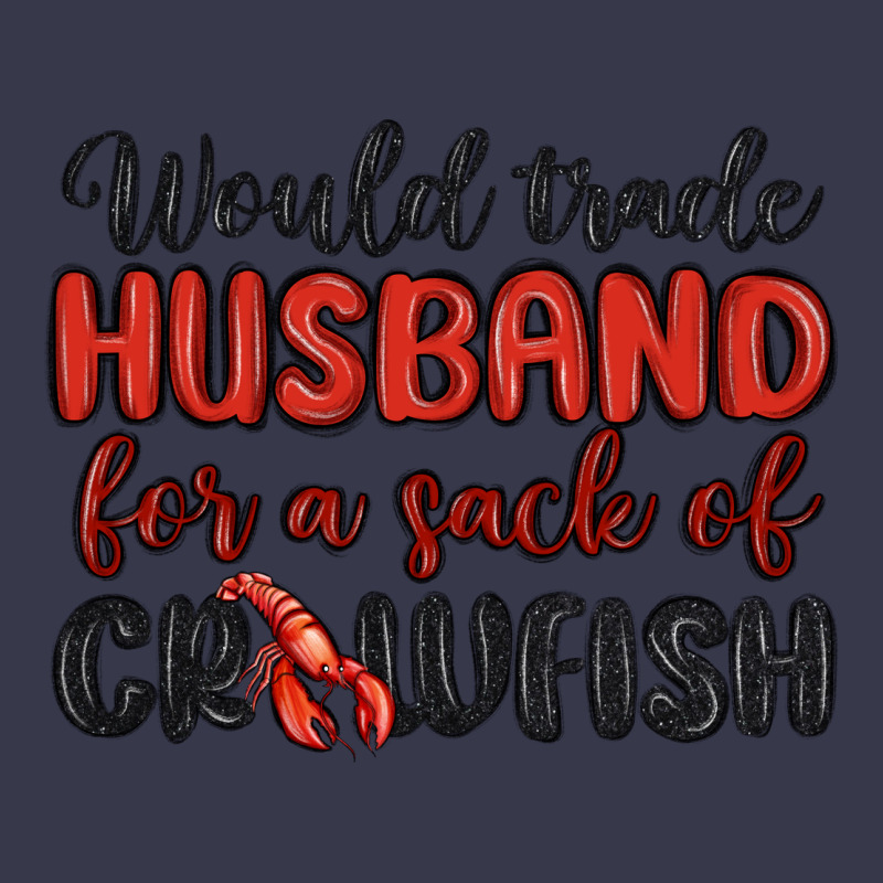 Would Trade Husband For A Sack Of Crawfish Long Sleeve Tee by MaliasSmallBusiness | Teevron