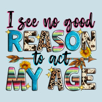 I See No Good Reason To Act My Age Ladies Tee | Teevron