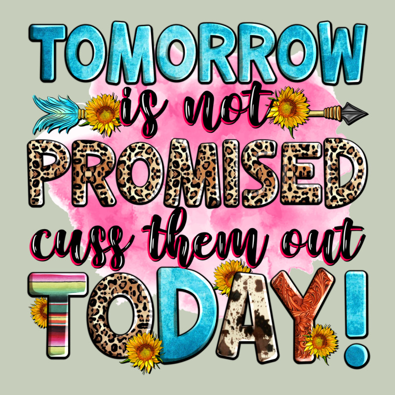 Tomorrow Is Not Promised Cuss Them Out Today! Ladies Tee by Zillion Design Studio | Teevron