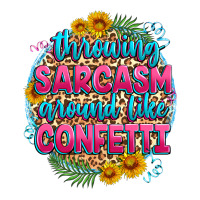 throwing sarcasm around like confetti | Teevron