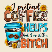I Pretend Coffee Helps But I'm Still A Bitch Ladies Tee | Teevron