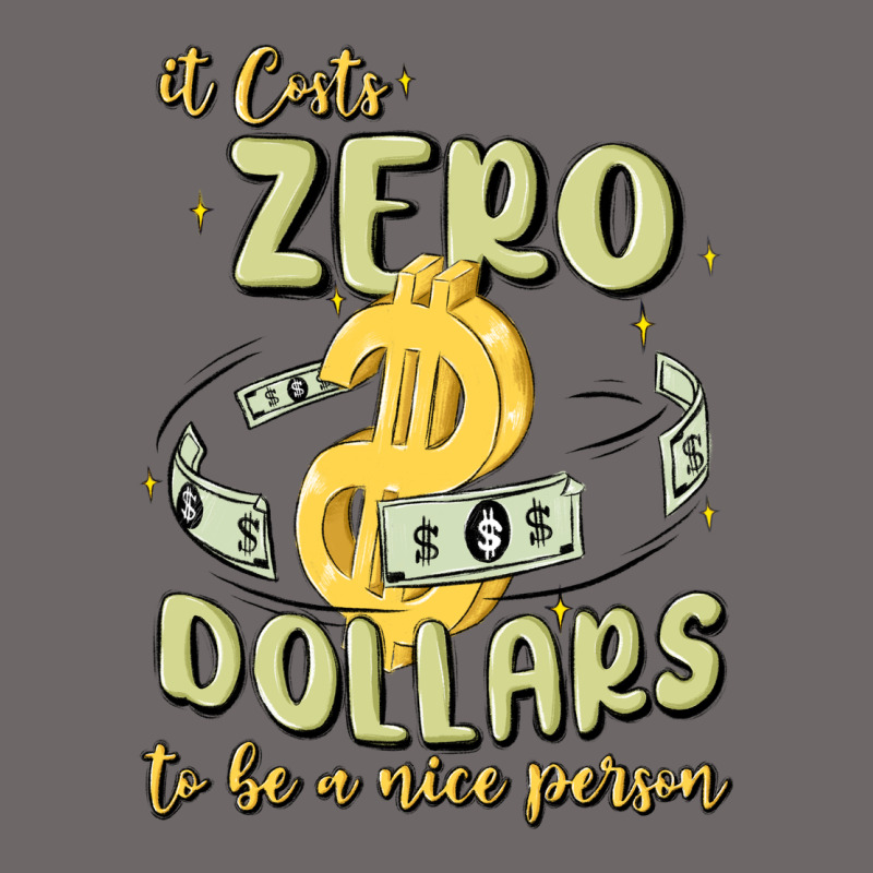 It Costs Zero Dollars To Be A Nice Person Classic Tee by MaliasSmallBusiness | Teevron