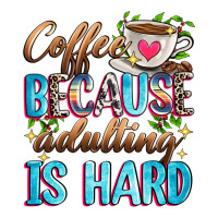 coffee because adulting is hard | Teevron