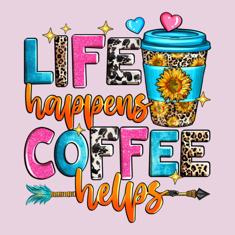 Life Happens Coffee Helps Ladies Tee by Zillion Design Studio | Teevron