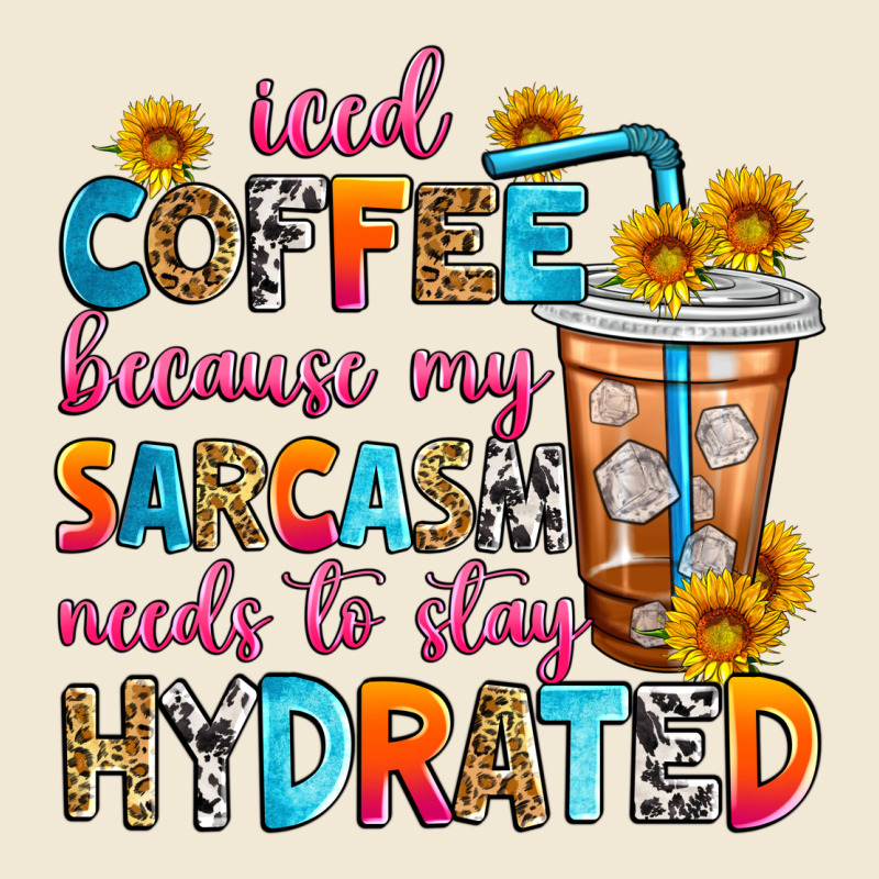 Iced Coffee Because My Sarcasm Needs To Stay Hydra Ladies Tee by Zillion Design Studio | Teevron
