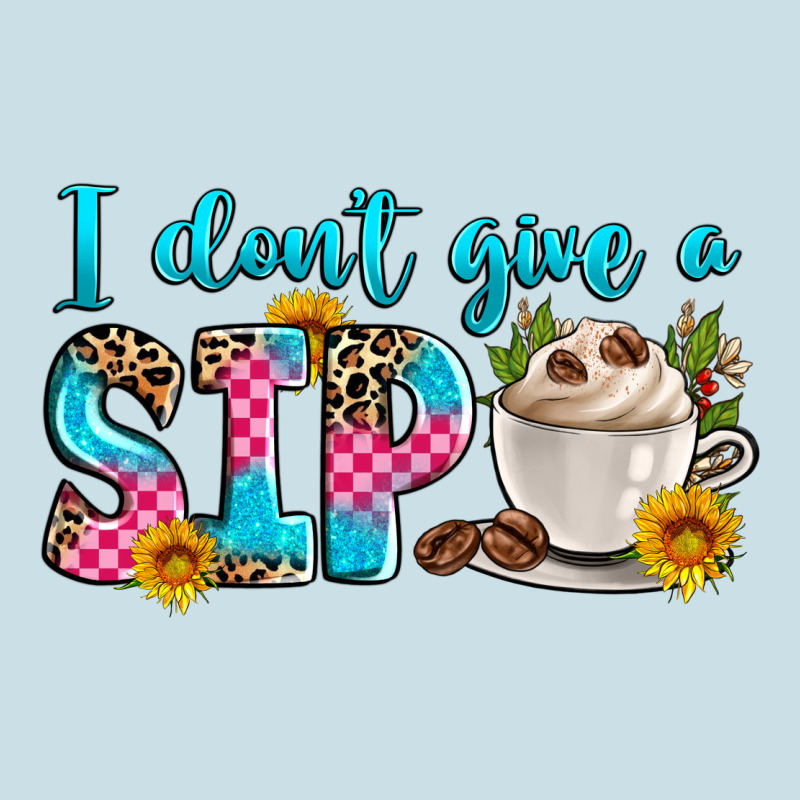 I Don't Give A Sip Ladies Tee by Zillion Design Studio | Teevron