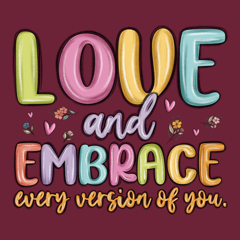 Love And Embrace Every Version Of You Long Sleeve Tee by MaliasSmallBusiness | Teevron