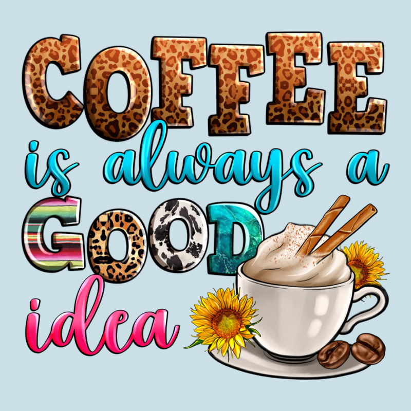 Coffee Is Always Good Idea Ladies Tee by Zillion Design Studio | Teevron